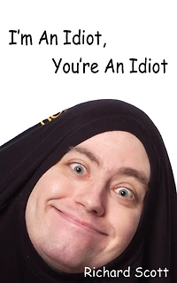 I'm An Idiot, You're An Idiot