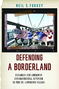 Defending a Borderland: Canadian and American Environmental Activism the St. Lawrence Valley