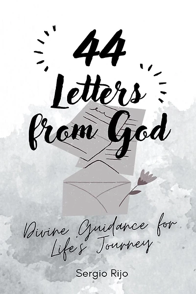 44 Letters from God: Divine Guidance for Life's Journey