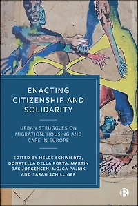 Enacting Citizenship and Solidarity: Urban Struggles on Migration, Housing and Care in Europe