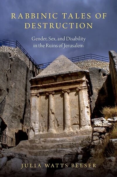 Rabbinic Tales of Destruction: Gender, Sex, and Disability the Ruins Jerusalem