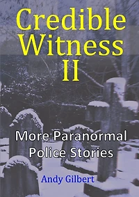 Credible Witness II: More Paranormal Police Stories