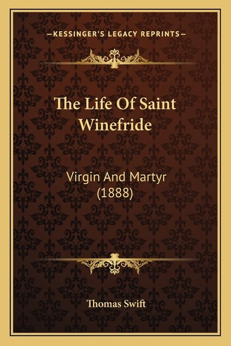 The Life Of Saint Winefride: Virgin And Martyr (1888)