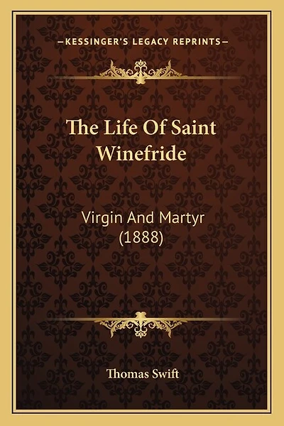 The Life Of Saint Winefride: Virgin And Martyr (1888)