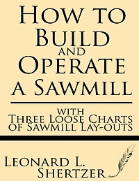 How to Build and Operate a Sawmill