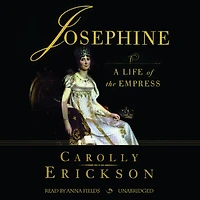Josephine: A Life Of The Empress