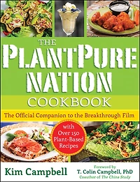 the PlantPure Nation Cookbook: Official Companion Cookbook to Breakthrough Film...with over 150 Plant-Based Recipes
