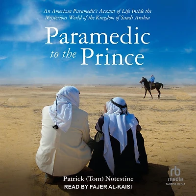Paramedic to the Prince: An American Paramedic's Account of Life Inside Mysterious World Kingdom Saudi Arabia