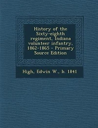 History of the Sixty-eighth regiment, Indiana volunteer infantry, 1862-1865 - Primary Source Edition