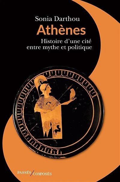 Athènes : Histoire d’une cité entre mythe et politique