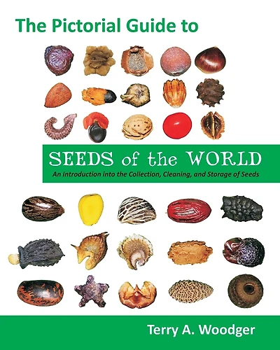 The Pictorial Guide To Seeds Of The World: An Introduction Into The Collection, Cleaning, And Storage Of Seeds