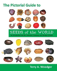 The Pictorial Guide To Seeds Of The World: An Introduction Into The Collection, Cleaning, And Storage Of Seeds
