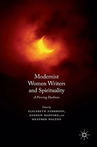 Modernist Women Writers And Spirituality: A Piercing Darkness