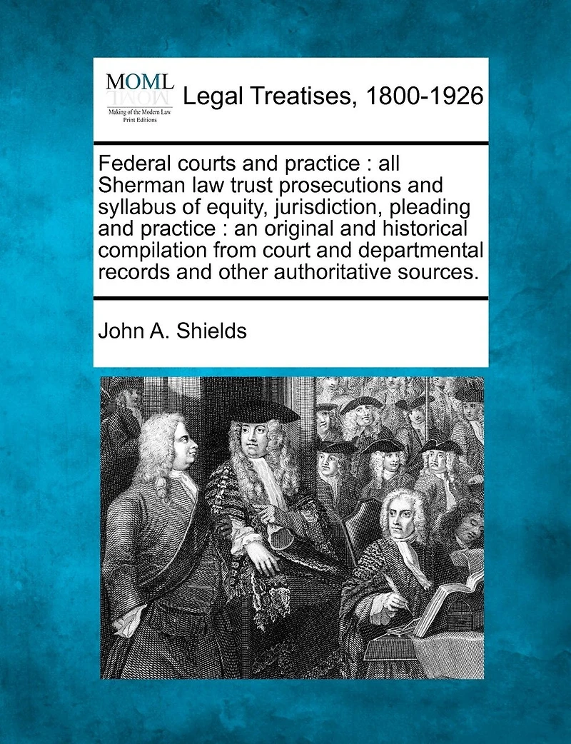 Federal Courts and Practice: All Sherman Law Trust Prosecutions Syllabus of Equity, Jurisdiction, Pleading Practice