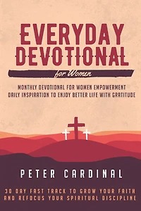 Everyday Devotional For Women: Monthly Devotional For Women Empowerment. Daily Inspiration To Enjoy Life With Gratitude. 30 Day Fast Track To Grow Your Faith And Refocus Your Spiritual Discipline