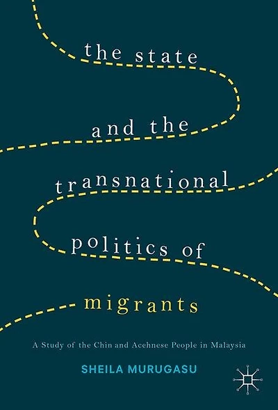the State and Transnational Politics of Migrants: A Study Chins Acehnese Malaysia