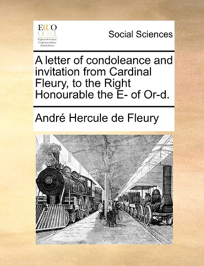 A Letter Of Condoleance And Invitation From Cardinal Fleury, To The Right Honourable The E- Of Or-d.
