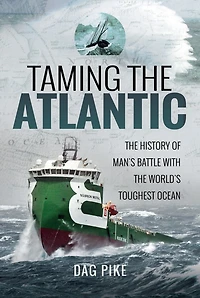 Taming the Atlantic: History of Man's Battle With World's Toughest Ocean