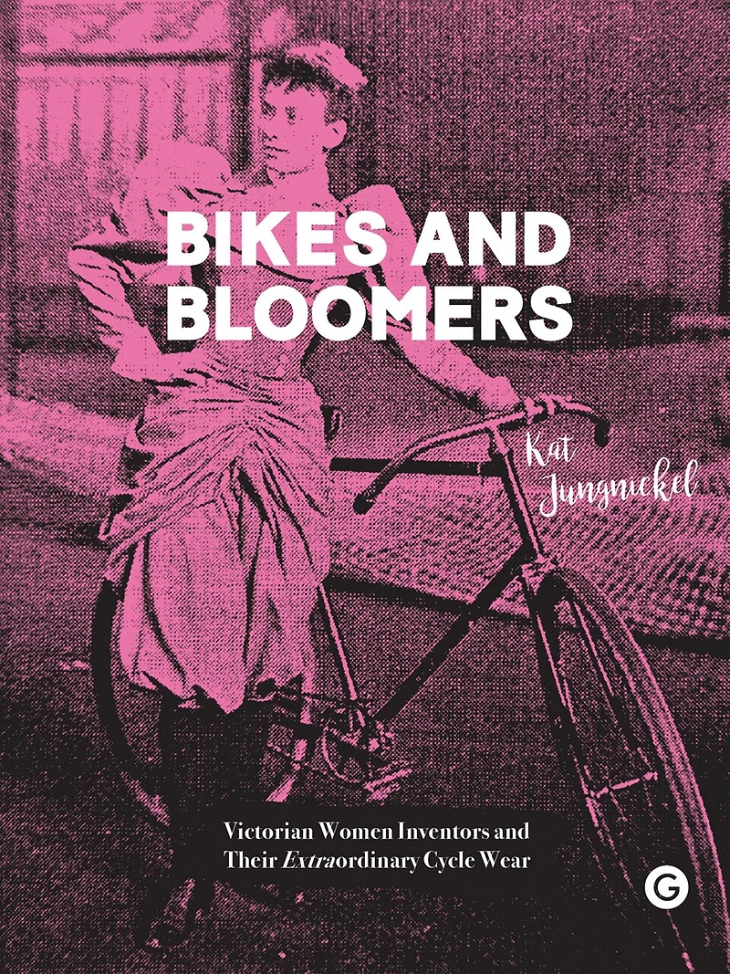 Bikes and Bloomers: Victorian Women Inventors their Extraordinary Cycle Wear