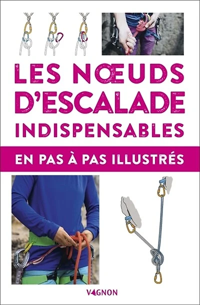 Les noeuds d'escalade indispensables: en pas à pas illustrés