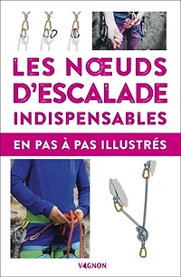 Les noeuds d'escalade indispensables: en pas à pas illustrés