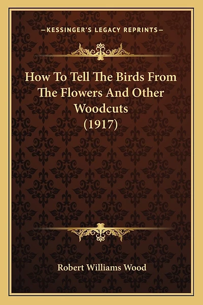 How To Tell The Birds From The Flowers And Other Woodcuts (1917)