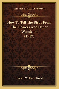 How To Tell The Birds From The Flowers And Other Woodcuts (1917)