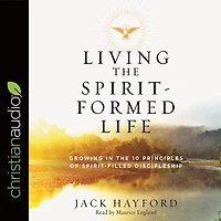 Living the Spirit-Formed Life Lib/E: Growing 10 Principles of Spirit-Filled Discipleship