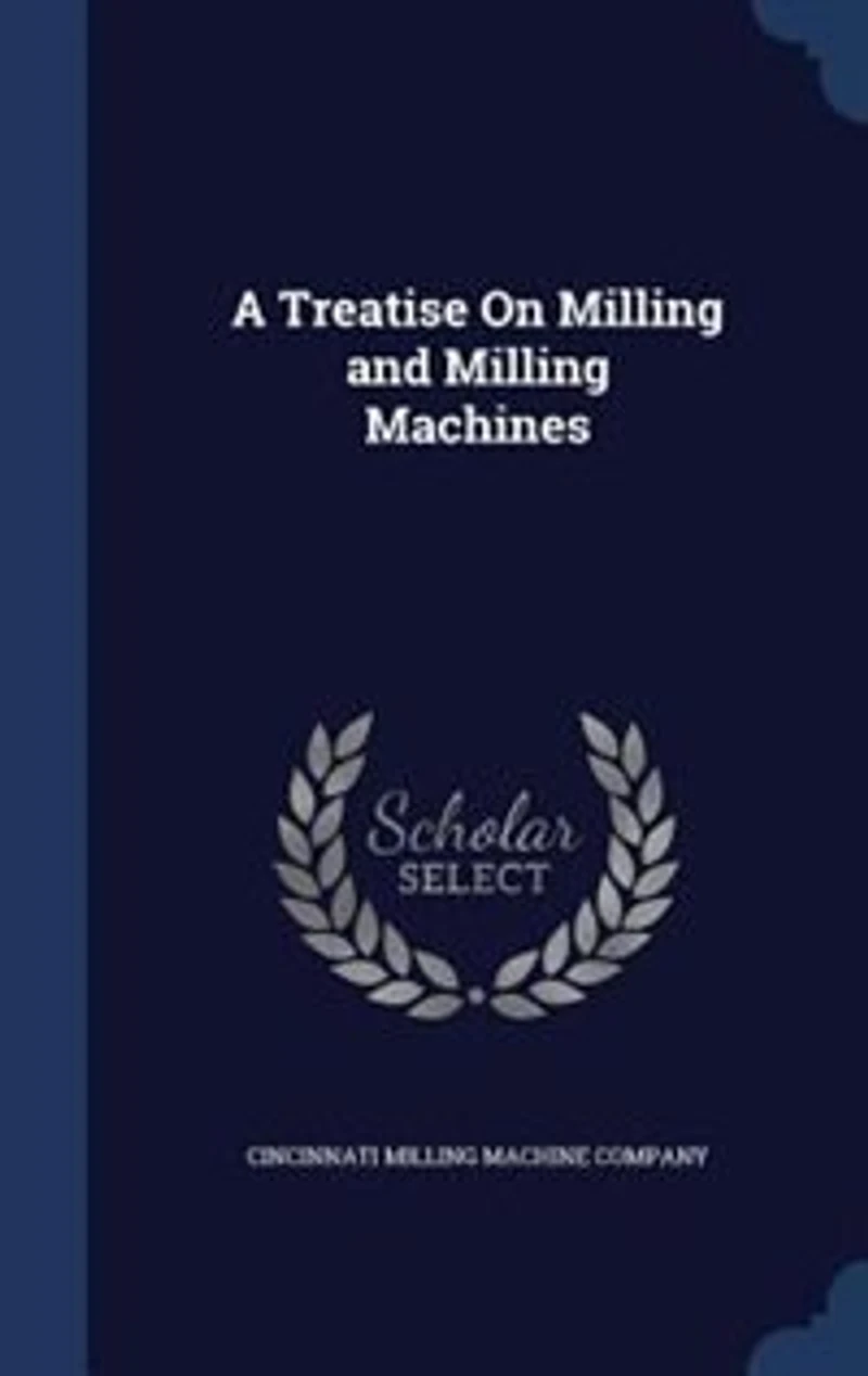 A Treatise On Milling and Milling Machines