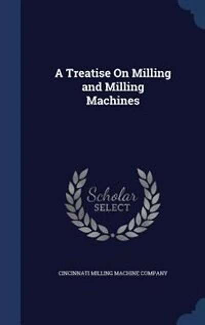 A Treatise On Milling and Milling Machines