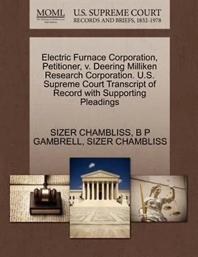 Electric Furnace Corporation, Petitioner, V. Deering Milliken Research Corporation. U.s. Supreme Court Transcript Of Record With Supporting Pleadings