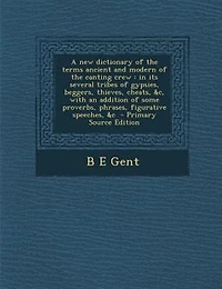A new dictionary of the terms ancient and modern of the canting crew: in its several tribes of gypsies, beggers, thieves, cheats, &c, with an addition of some proverbs,