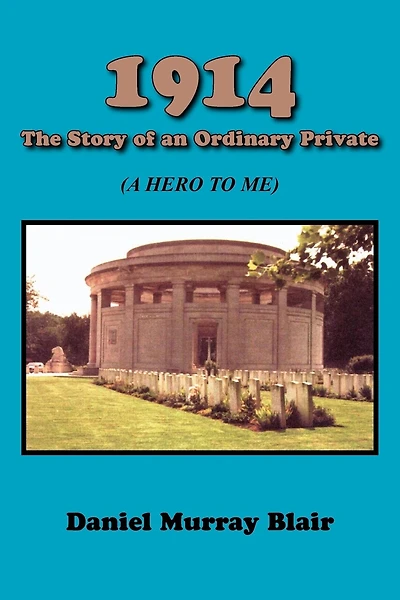 1914 The Story of An Ordinary Private: (A Hero to Me)