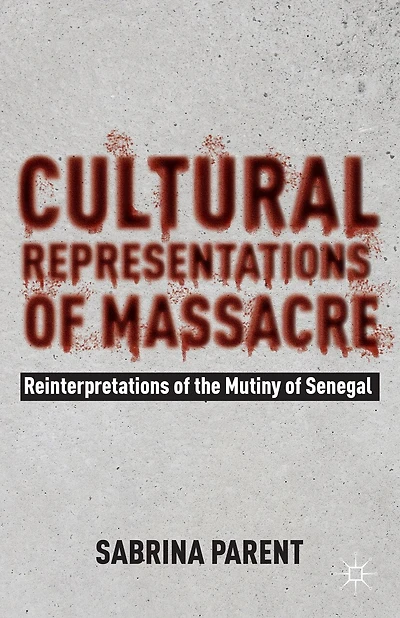 Cultural Representations of Massacre: Reinterpretations the Mutiny Senegal