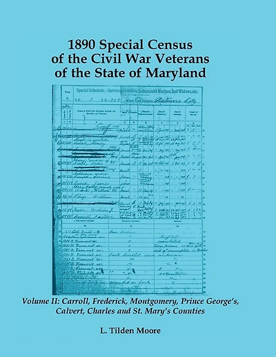 1890 Special Census of the Civil War Veterans of the State of Maryland: Volume II, Carroll, Frederick, Montgomery, Prince George's, Calvert, Charles a