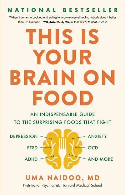 This Is Your Brain on Food: An Indispensable Guide to the Surprising Foods that Fight Depression, Anxiety, PTSD, OCD, ADHD, and More