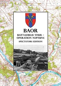 BAOR BATTLEFIELD TOUR - OPERATION NEPTUNE - Spectators Edition: 43(W) Division Assault Crossing Of The River Seine August 1944