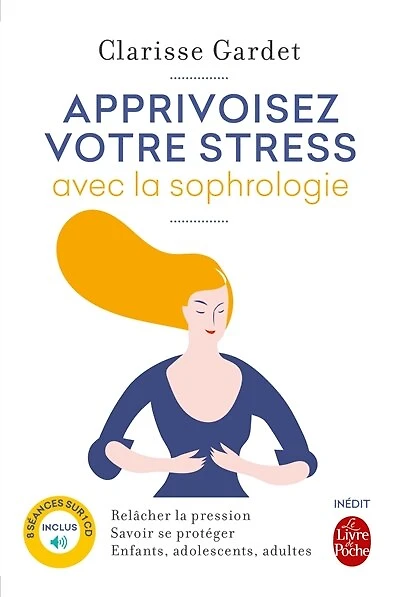 Apprivoisez votre stress avec la sophrologie: relâcher la pression, savoir se protéger