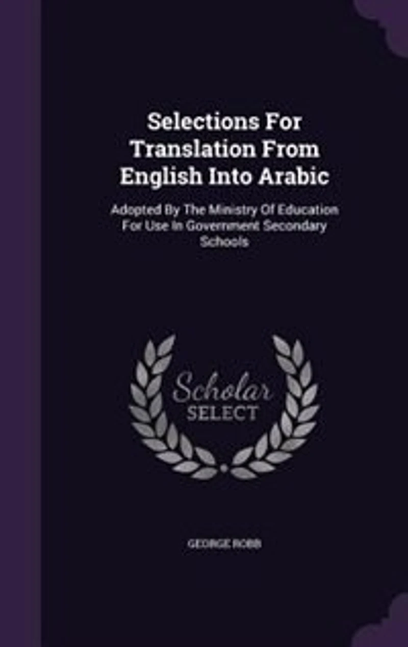 Selections for Translation From English Into Arabic. Adopted by the Ministry of Education use Government Secondary Schools