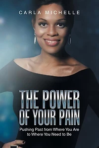 The Power of Your Pain: Pushing Past from Where You Are to Need Be