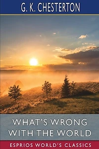 What's Wrong with the World (Esprios Classics)