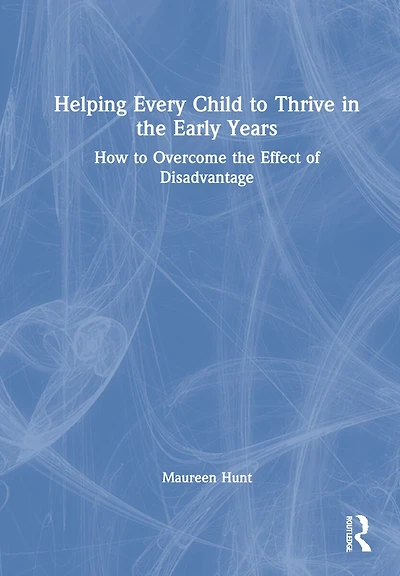 Helping Every Child To Thrive The Early Years: How Overcome Effect Of Disadvantage