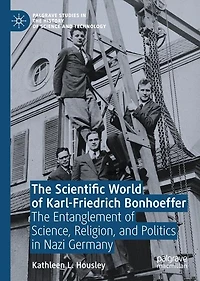 The Scientific World of Karl-Friedrich Bonhoeffer: Entanglement Science, Religion, and Politics Nazi Germany