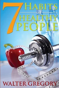 7 Habits of Healthy People: The Simple Guide: Helpful Tips of Healthy People