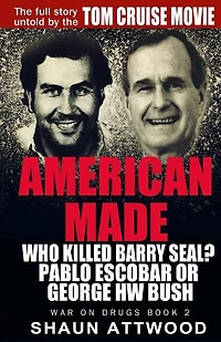 American Made: Who Killed Barry Seal? Pablo Escobar or George HW Bush