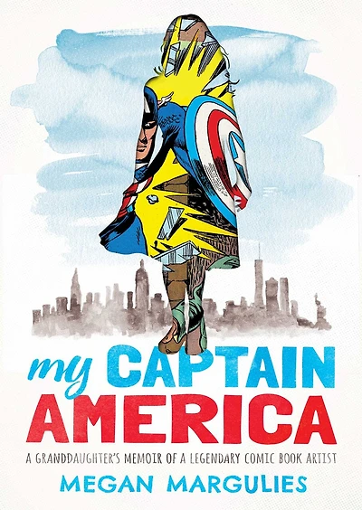 My Captain America: A Granddaughter's Memoir Of Legendary Comic Book Artist