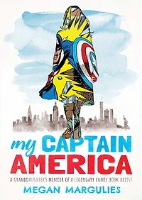 My Captain America: A Granddaughter's Memoir Of Legendary Comic Book Artist