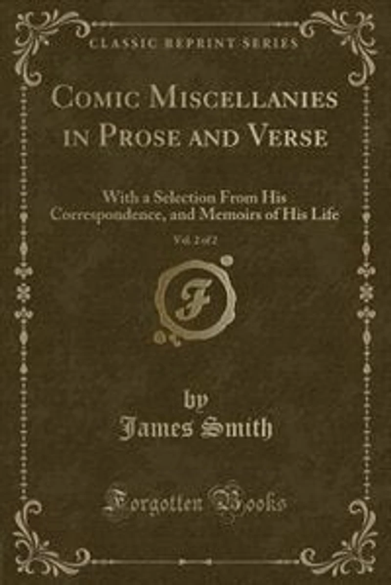 Comic Miscellanies Prose and Verse, Vol. 2 of 2: With a Selection From His Correspondence, Memoirs Life (Classic Reprint)