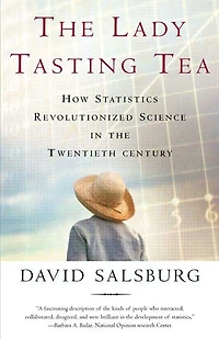 the Lady Tasting Tea: How Statistics Revolutionized Science Twentieth Century