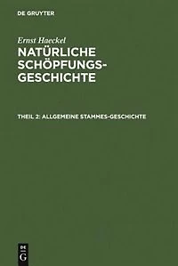 Allgemeine Stammes-Geschichte: (Phylogenie und Anthropogenie)